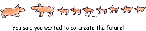 You said you wanted to co-create the future!