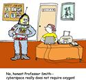 No, honest Professor Smith-- cyberspace really does not require oxygen!