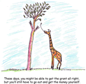 These days, you might be able to get the grant all right, but you'll still have to go out and get the money yourself.