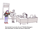 We decided to provide all you IT Middle Managers with musicians — to teach you how to improvise.
