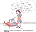 Mentoring is done less frequently in virtual collaborations.
<br />-Cummings