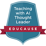 EDUCAUSE Microcredential | Teaching with AI Thought Leader