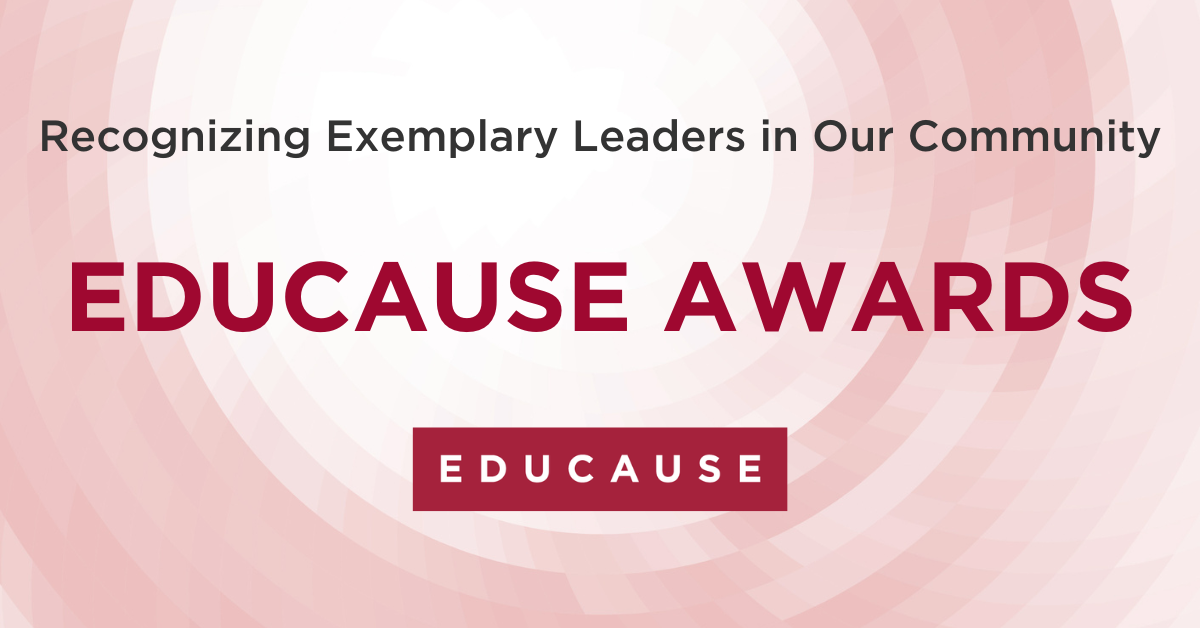 Recognizing Exemplary Leaders in Our Community. EDUCAUSE Awards.