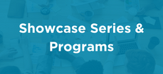 Showcase Series & Programs