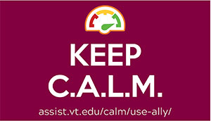 Keep C.A.L.M. assist.vt.edu/calm/use-ally/