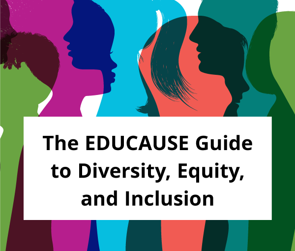 The EDUCAUSE Guide to Diversity, Equity, and Inclusion