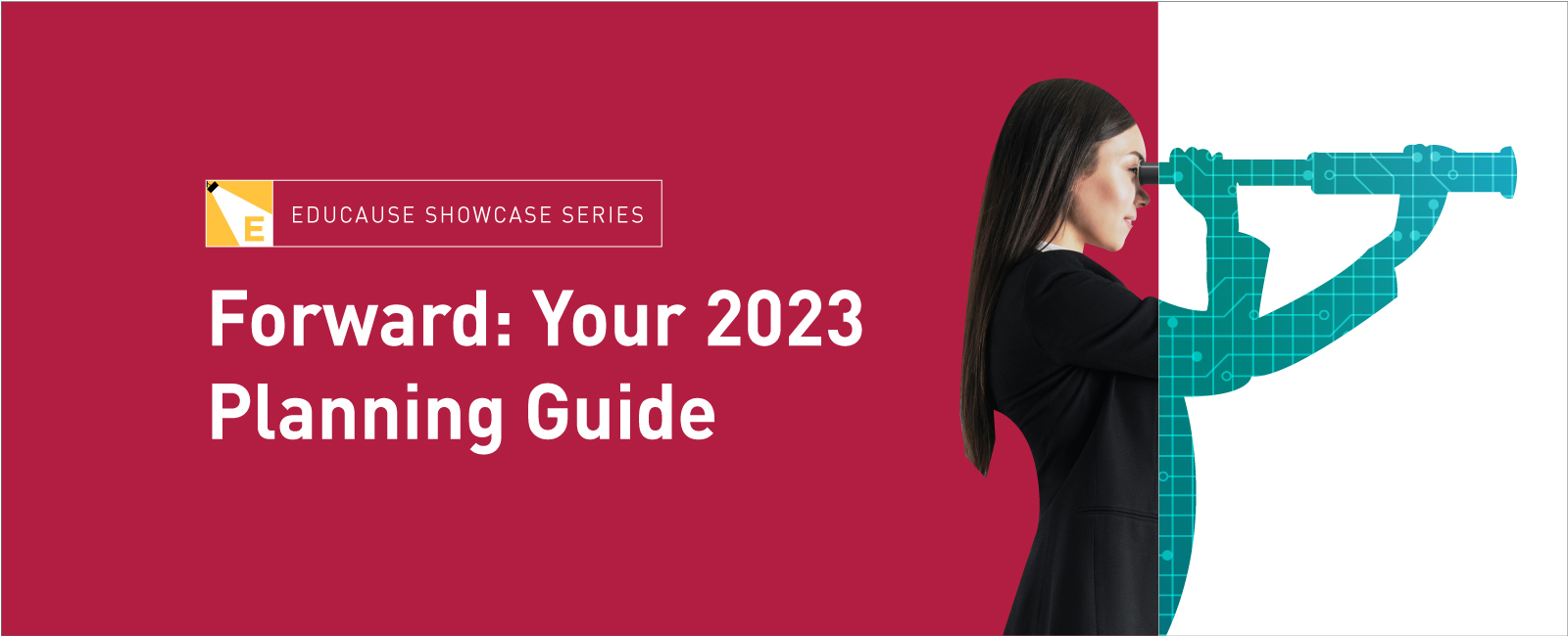EDUCAUSE Showcase Series | Forward: Your 2023 Planning Guide.
