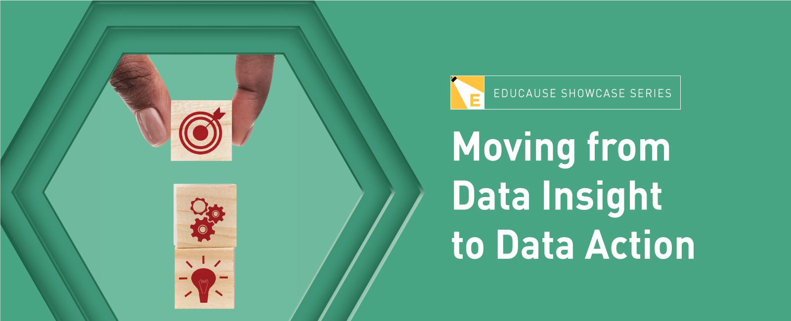 EDUCAUSE Showcase Series | Moving from Data Insight to Data Action. 