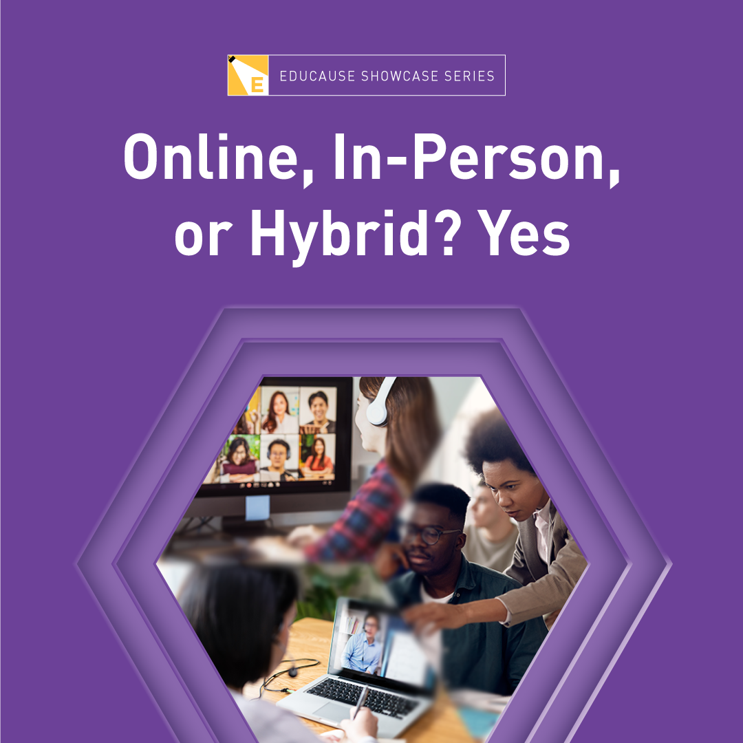 EDUCAUSE Showcase Series | Online, In-Person, or Hybrid? Yes.