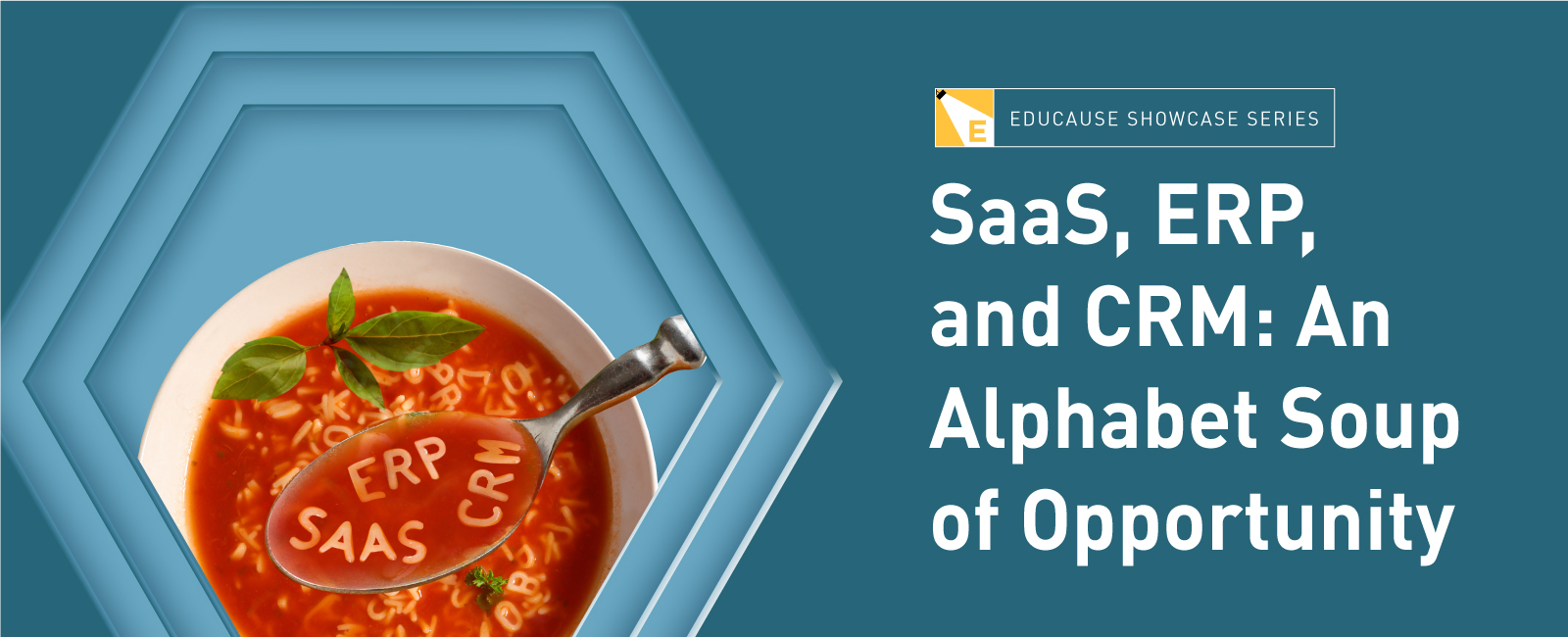 EDUCAUSE Showcase Series | SaaS, ERP, and CRM: An Alphabet Soup of Opportunity. 