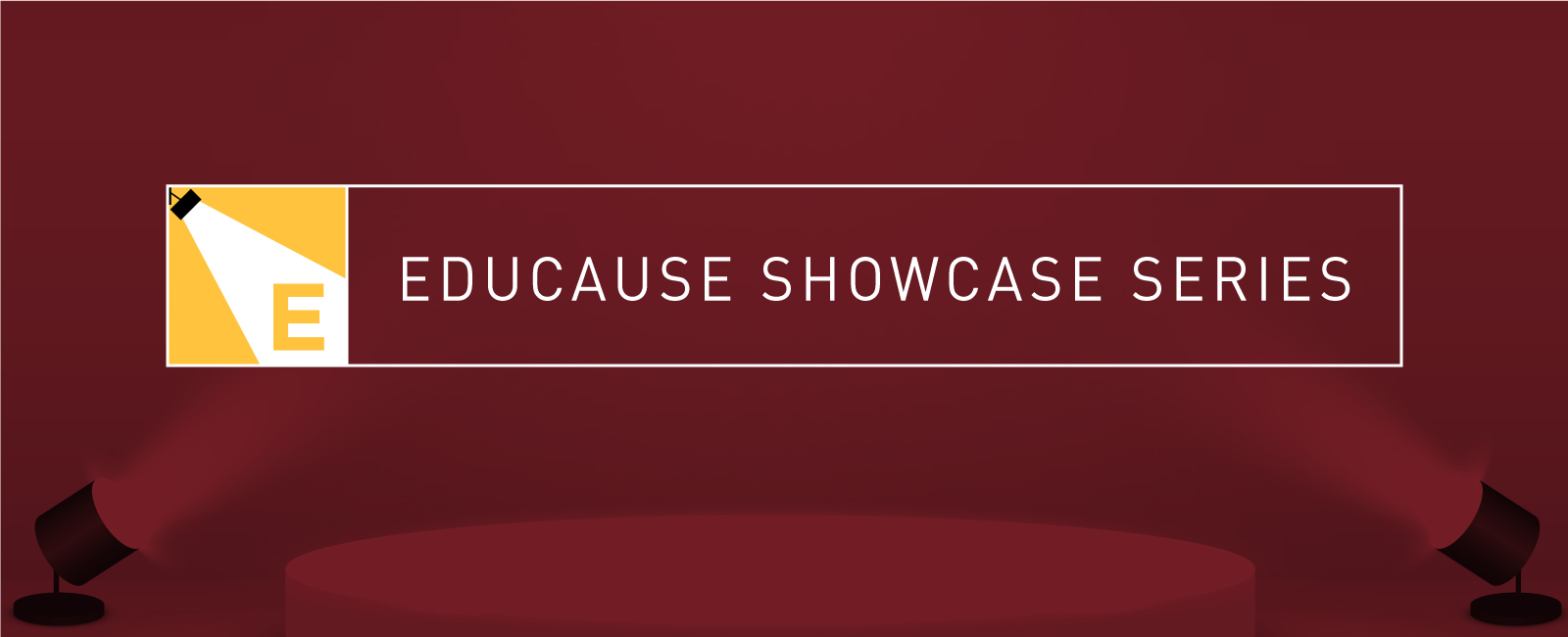 The EDUCAUSE Showcase Series EDUCAUSE