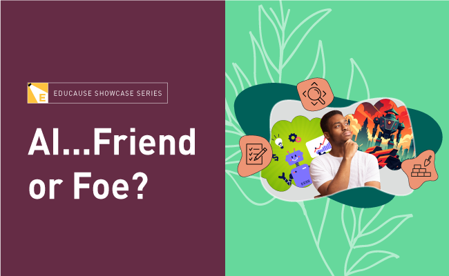 EDUCAUSE Showcase Series | AI...Friend or Foe?