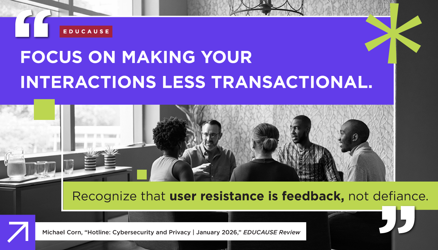 Quote encouraging less transactional interactions and viewing user resistance as feedback, from Michael Corn in EDUCAUSE Review.