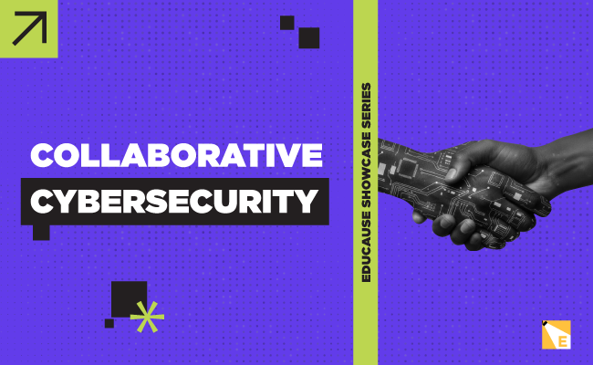 Collaborative Cybersecurity | EDUCAUSE Showcase Series