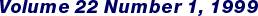 Volume 22 Number 1, 1999